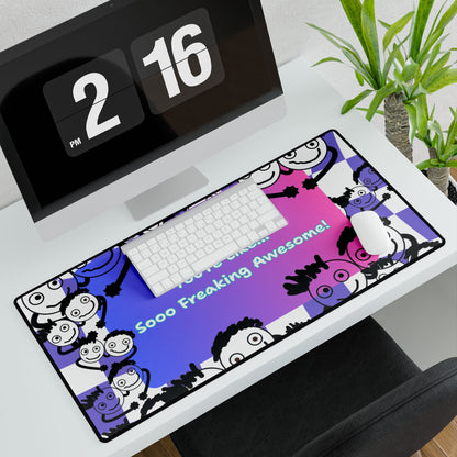 'Hey, You're Like... Sooo Freaking Awesome' Desk Mat / Mouse Mat / Mouse Pad