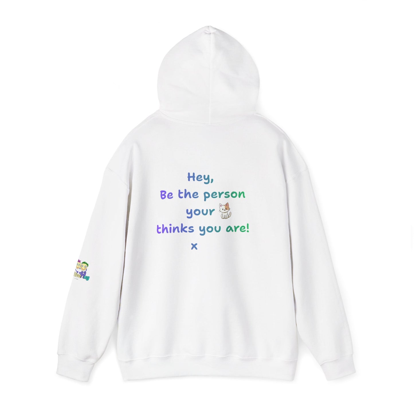 'Hey, Be the person your cat thinks you are x ' Unisex Hooded Sweatshirt by PositiveHug - Design on back
