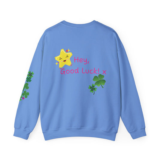 Hey Good Luck! x  Motivational Supportive Crewneck Sweatshirt -  Quote on back