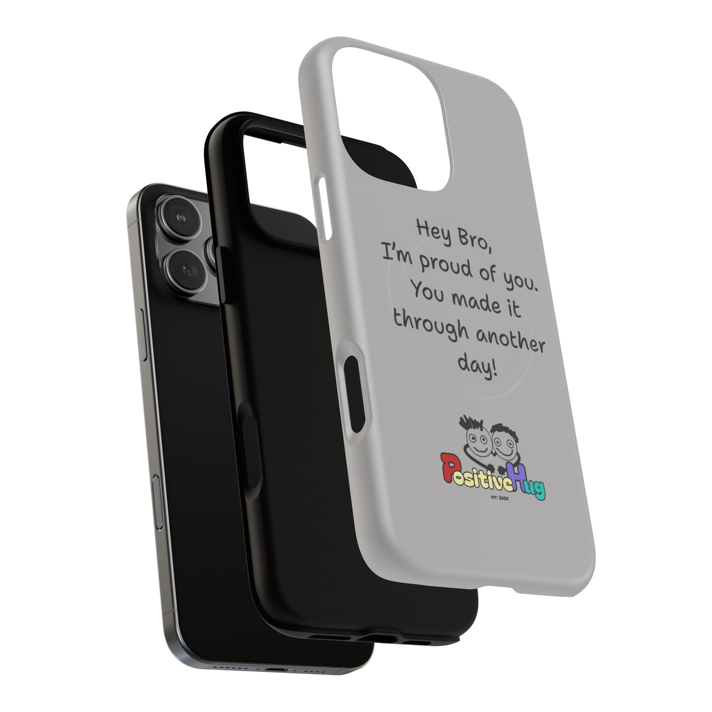 'Hey Bro, I'm Proud of you, You made it through another day! ' Tough Magnetic Phone Case