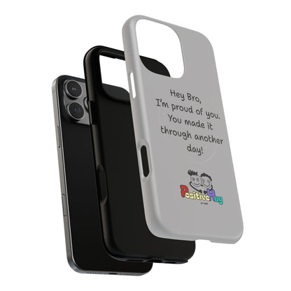 'Hey Bro, I'm Proud of you, You made it through another day! ' Tough Magnetic Phone Case