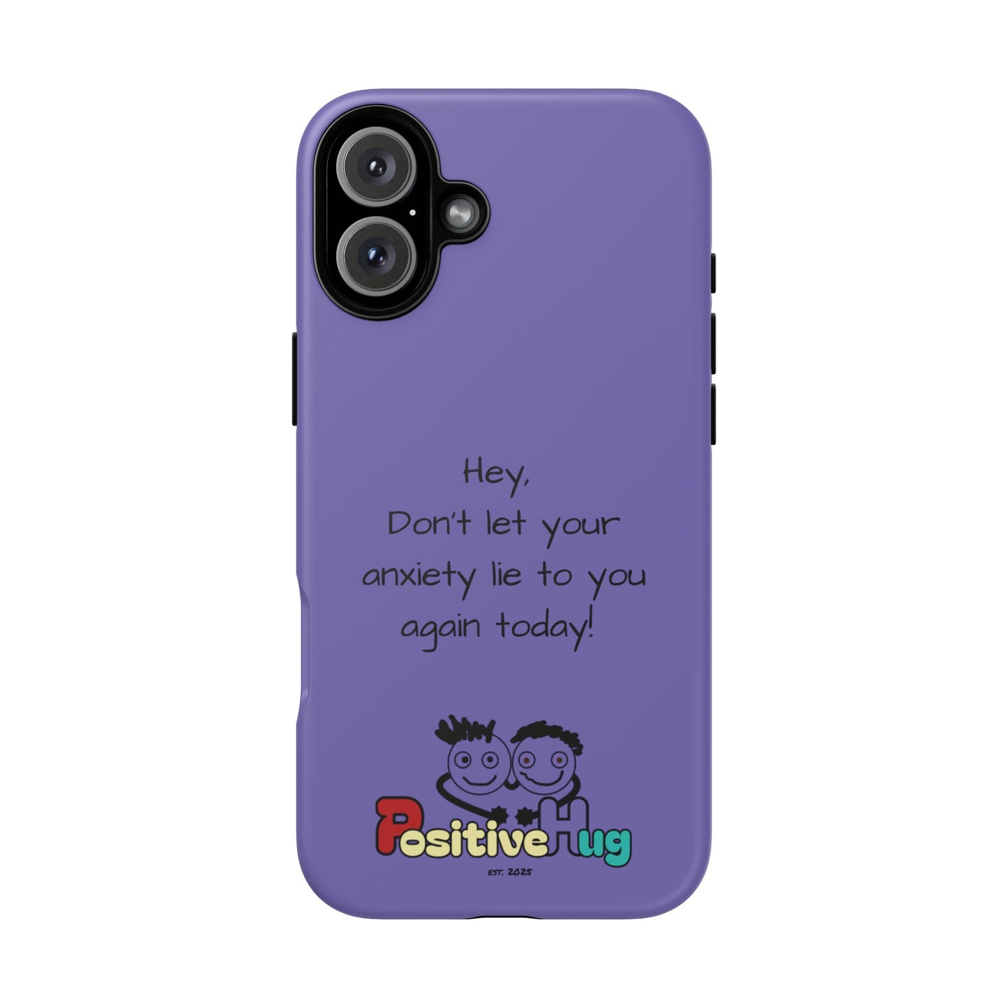 'Hey Don't let your anxiety lie to you again today!' Positive Vibes Phone Case - Anxiety Reminder, Colorful Tough Case