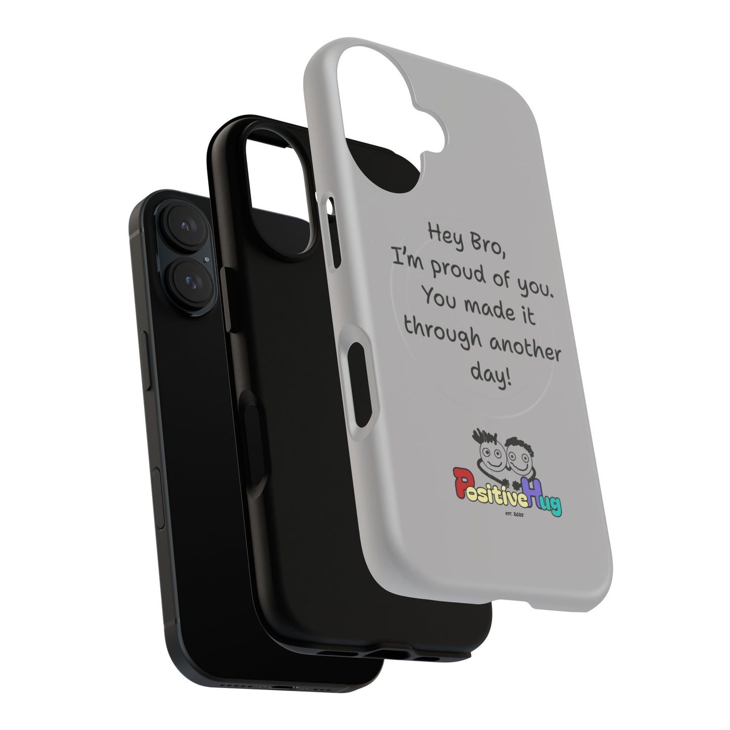 'Hey Bro, I'm Proud of you, You made it through another day! ' Tough Magnetic Phone Case