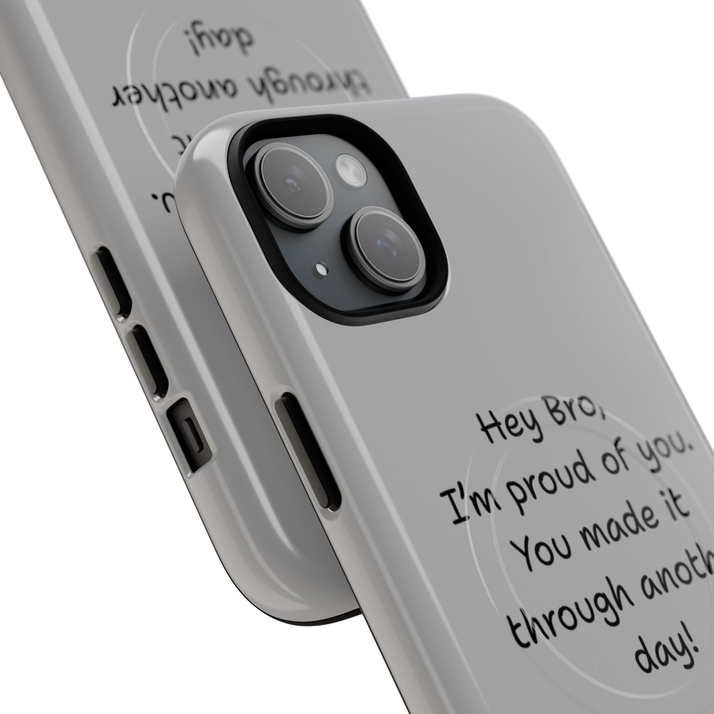 'Hey Bro, I'm Proud of you, You made it through another day! ' Tough Magnetic Phone Case