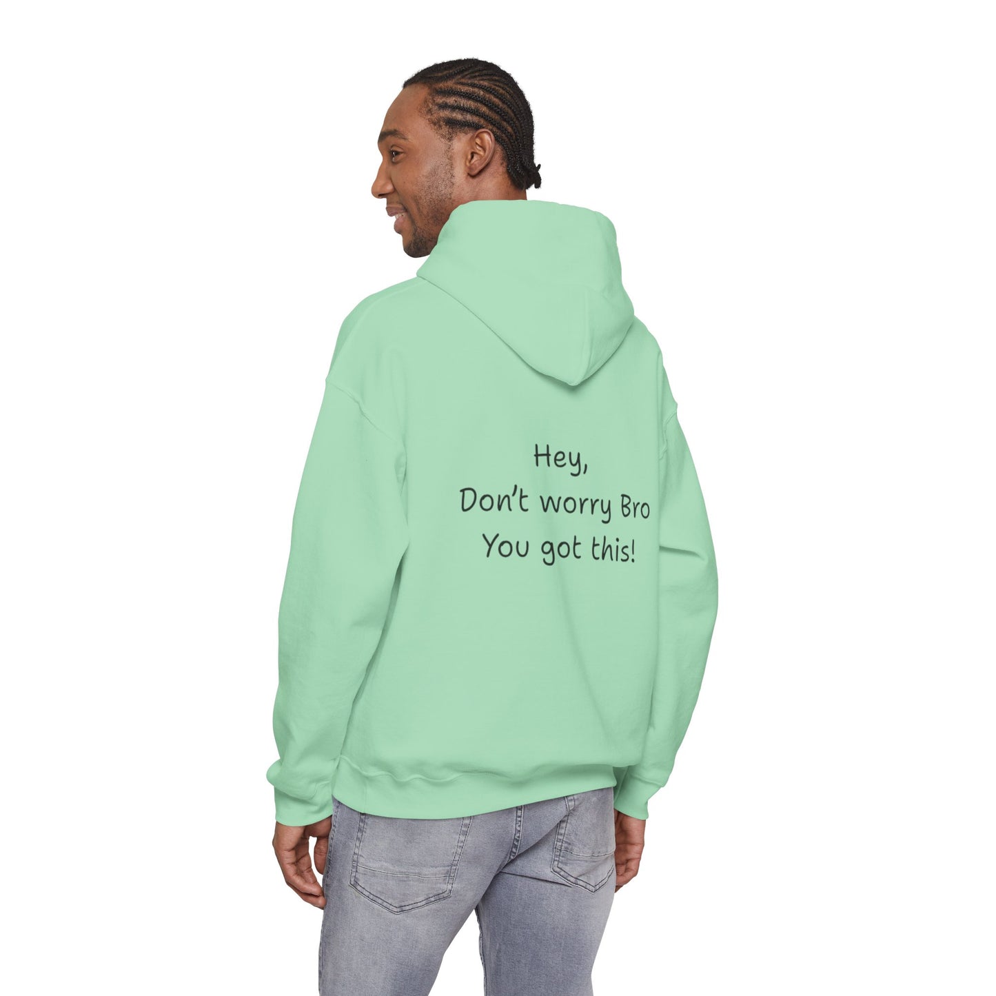 'Hey Don't worry Bro. You got this!'  - Motivational Hoodie by PositiveHug part of the Bro Collection