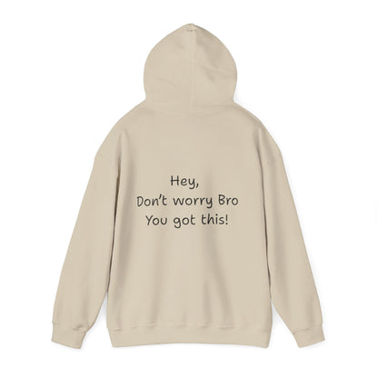 'Hey Don't worry Bro. You got this!'  - Motivational Hoodie by PositiveHug part of the Bro Collection