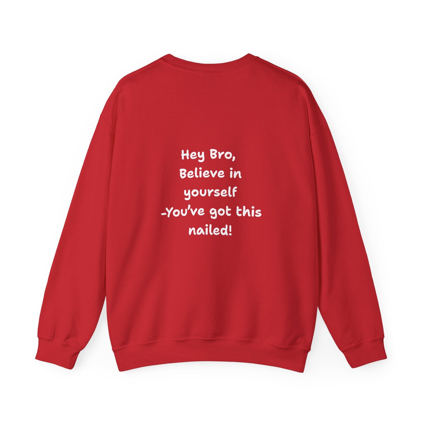 Hey Bro, Believe in yourself. You've got this nailed!' Crewneck Sweatshirt by PositiveHug