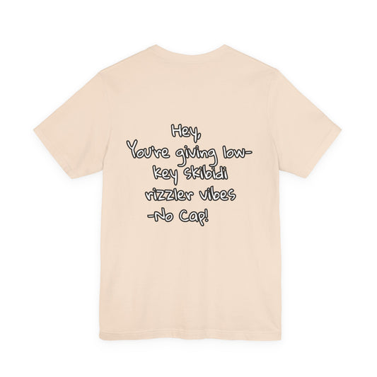 'Hey, You're Giving Low-Key Skibidi Rizzler Vibes No Cap!' Unisex Jersey Tee