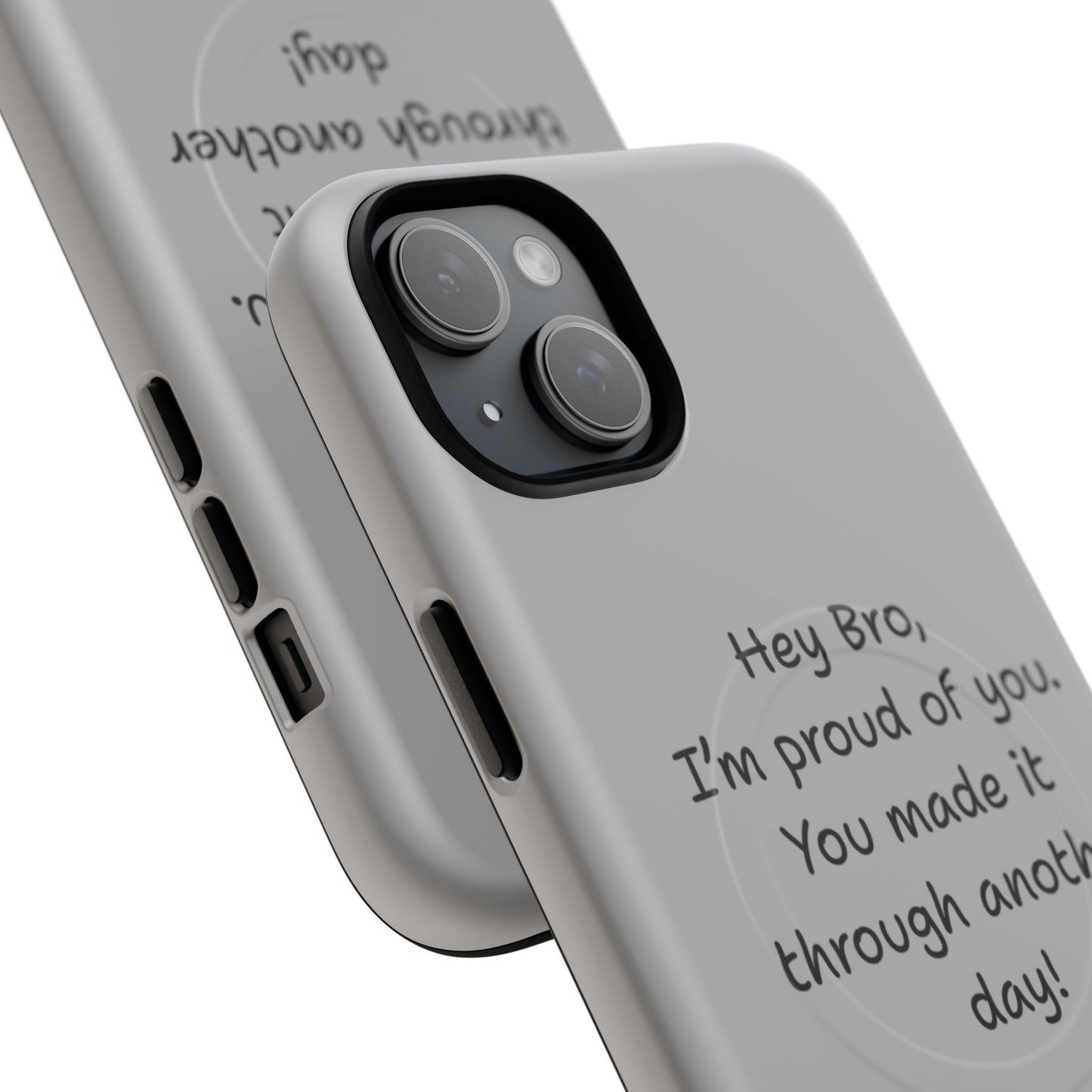 'Hey Bro, I'm Proud of you, You made it through another day! ' Tough Magnetic Phone Case