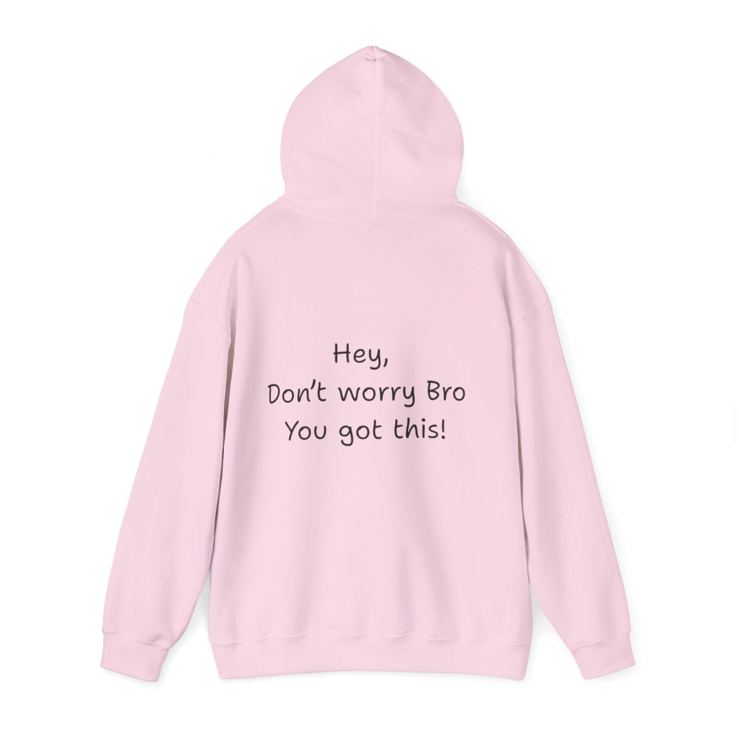 'Hey Don't worry Bro. You got this!'  - Motivational Hoodie by PositiveHug part of the Bro Collection