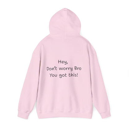 'Hey Don't worry Bro. You got this!'  - Motivational Hoodie by PositiveHug part of the Bro Collection