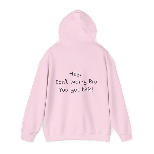 'Hey Don't worry Bro. You got this!'  - Motivational Hoodie by PositiveHug part of the Bro Collection