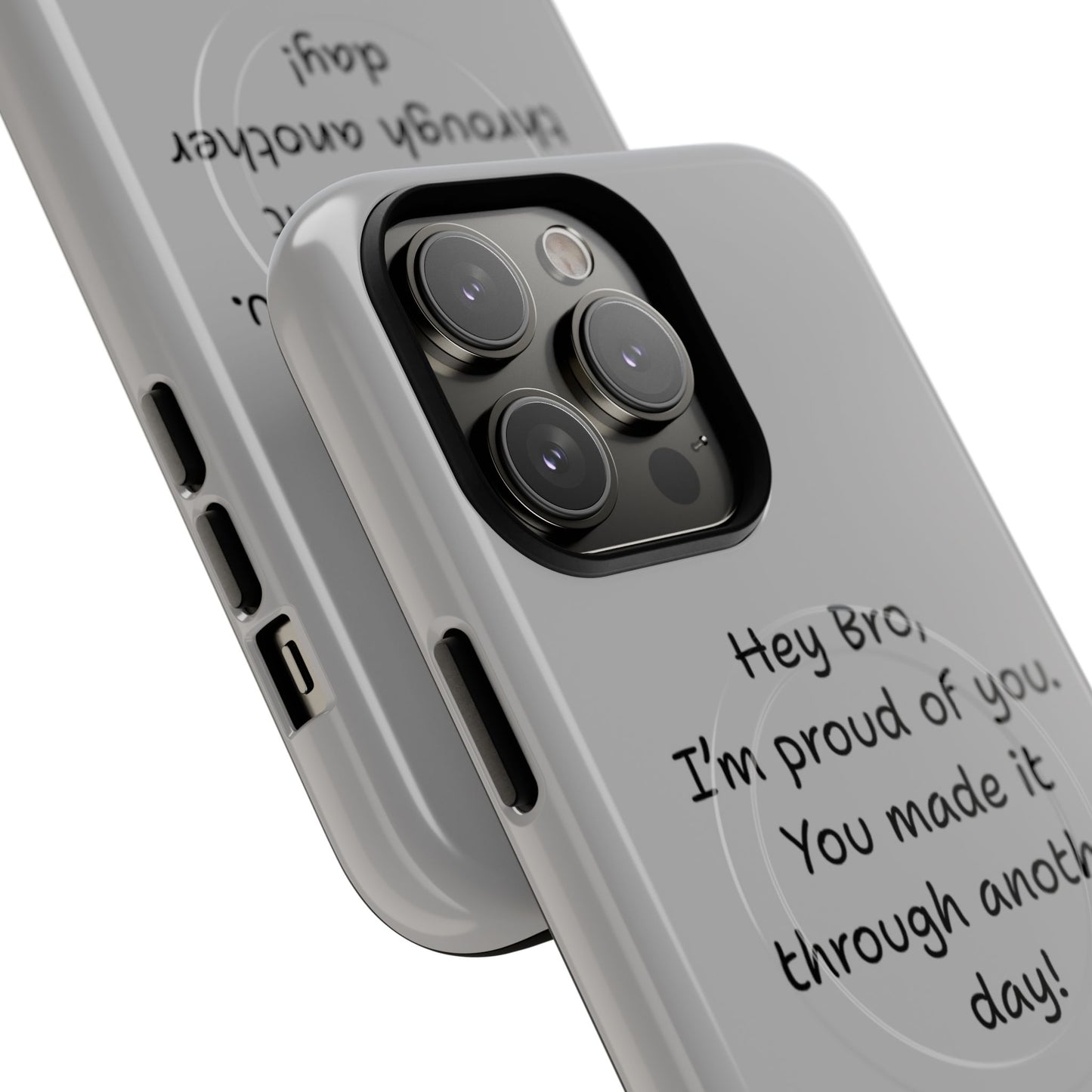 'Hey Bro, I'm Proud of you, You made it through another day! ' Tough Magnetic Phone Case