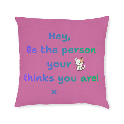 'Hey, Be the person your cat thinks you are' Positive Affirmation Square Pillow - Pink Cushion