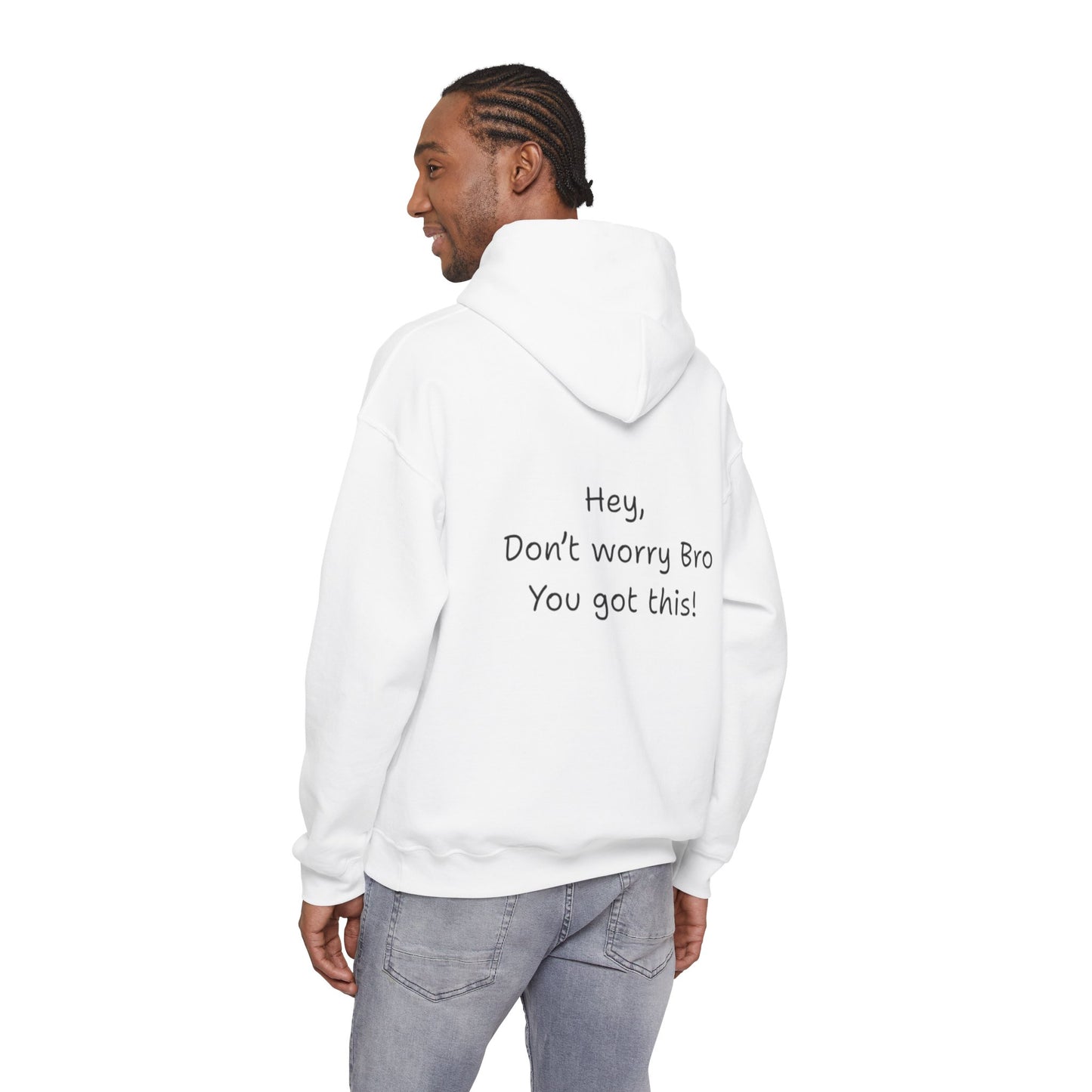 'Hey Don't worry Bro. You got this!'  - Motivational Hoodie by PositiveHug part of the Bro Collection