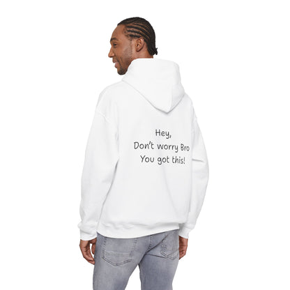 'Hey Don't worry Bro. You got this!'  - Motivational Hoodie by PositiveHug part of the Bro Collection