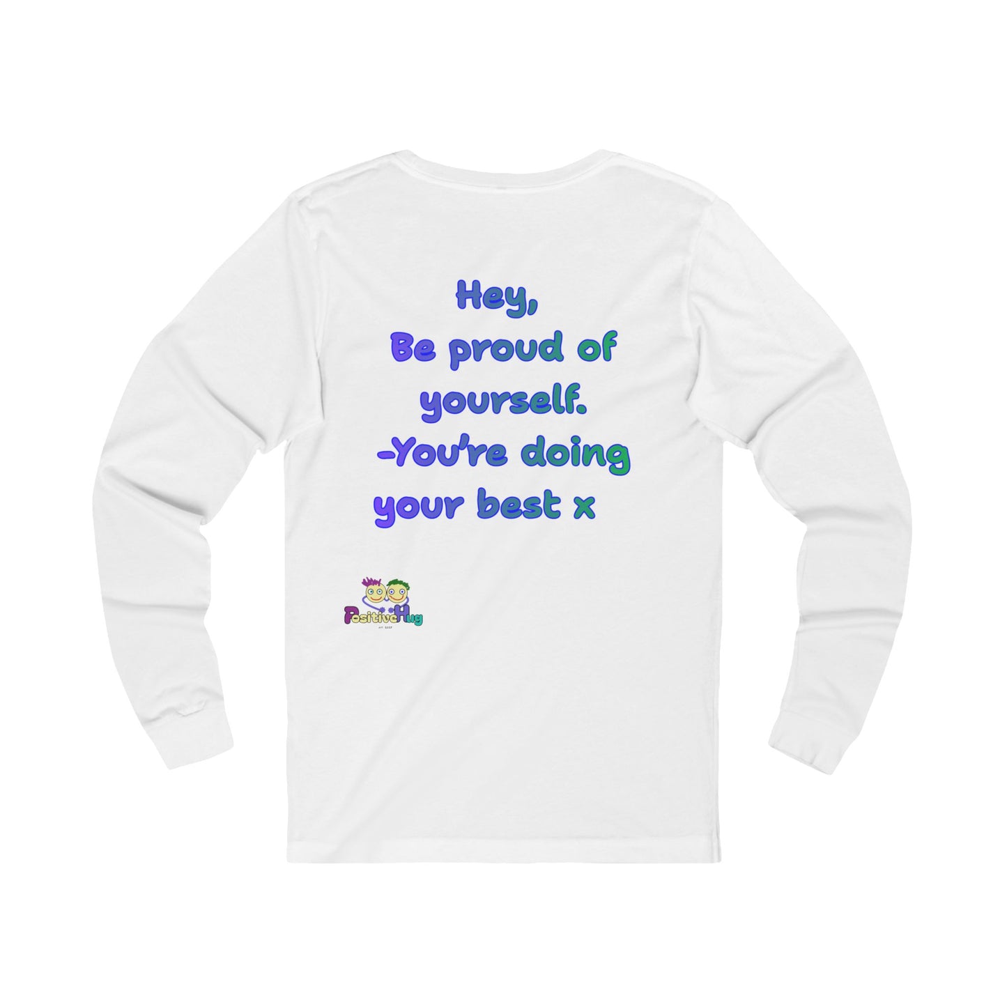'Hey Be Proud of Yourself. You're doing your best' Motivational Long Sleeve Tee