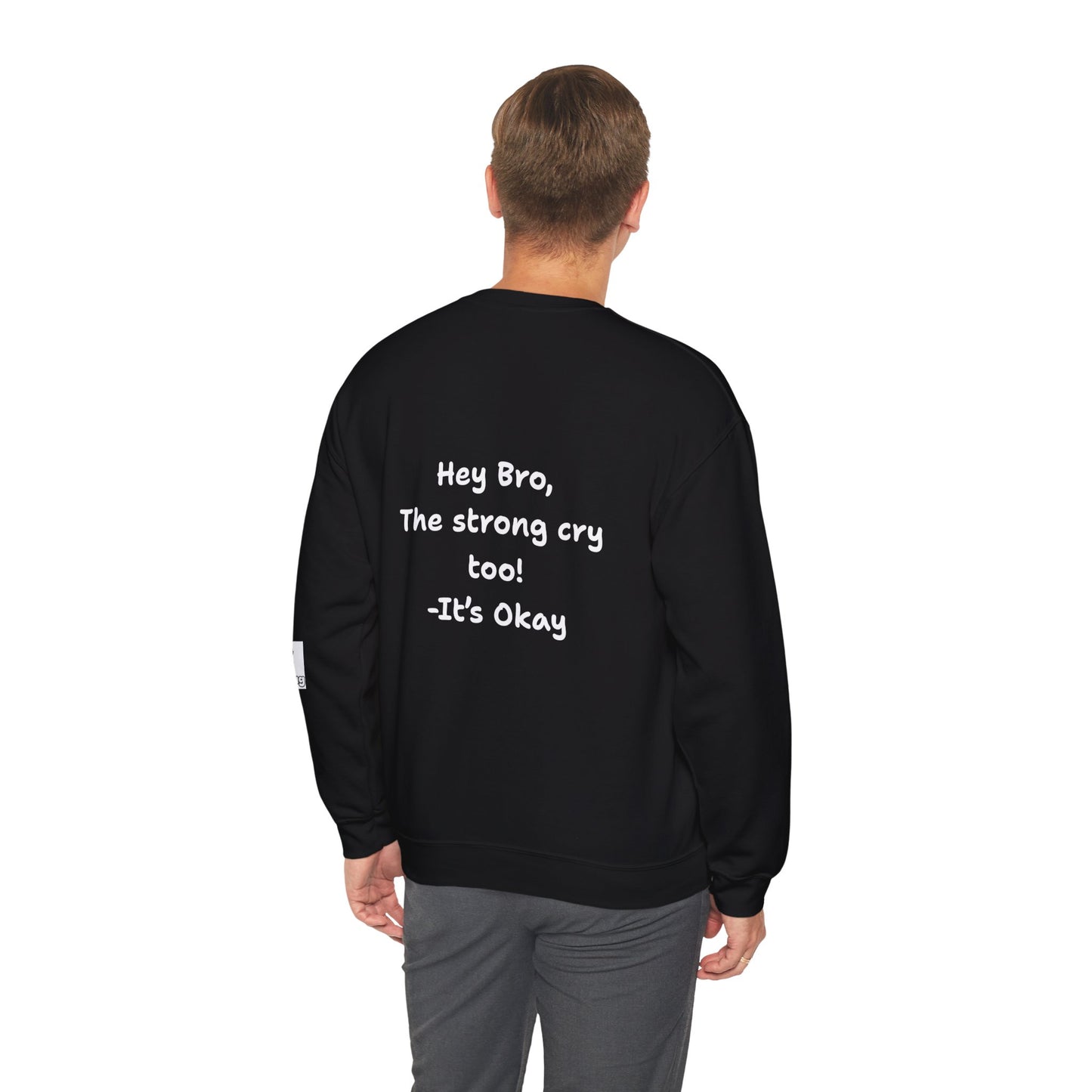 'Hey Bro, The strong cry too! It's Okay x' Crewneck Sweatshirt by PositiveHug