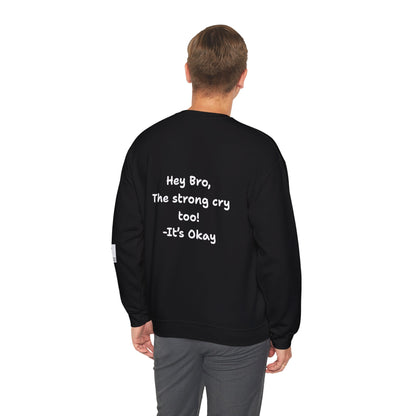 'Hey Bro, The strong cry too! It's Okay x' Crewneck Sweatshirt by PositiveHug