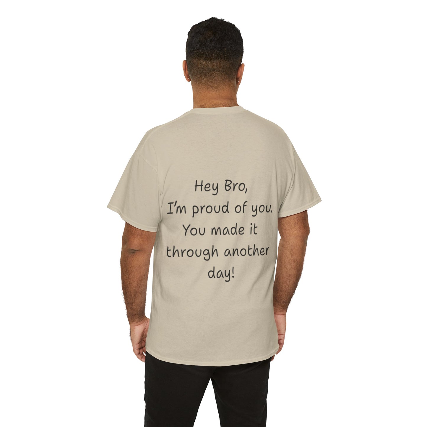 ' Hey Bro, I'm proud of you' Motivational Unisex Heavy Cotton Tee, Design on back, Inspirational T-Shirt, Positive Message Shirt, Gift for Friends, Casual Wear for Everyday