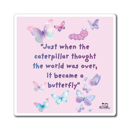 Inspirational Butterfly Magnet — "Just When the Caterpillar Thought the World Was Over, It Became a Butterfly" | PositiveHug