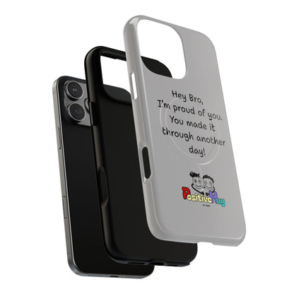 'Hey Bro, I'm Proud of you, You made it through another day! ' Tough Magnetic Phone Case