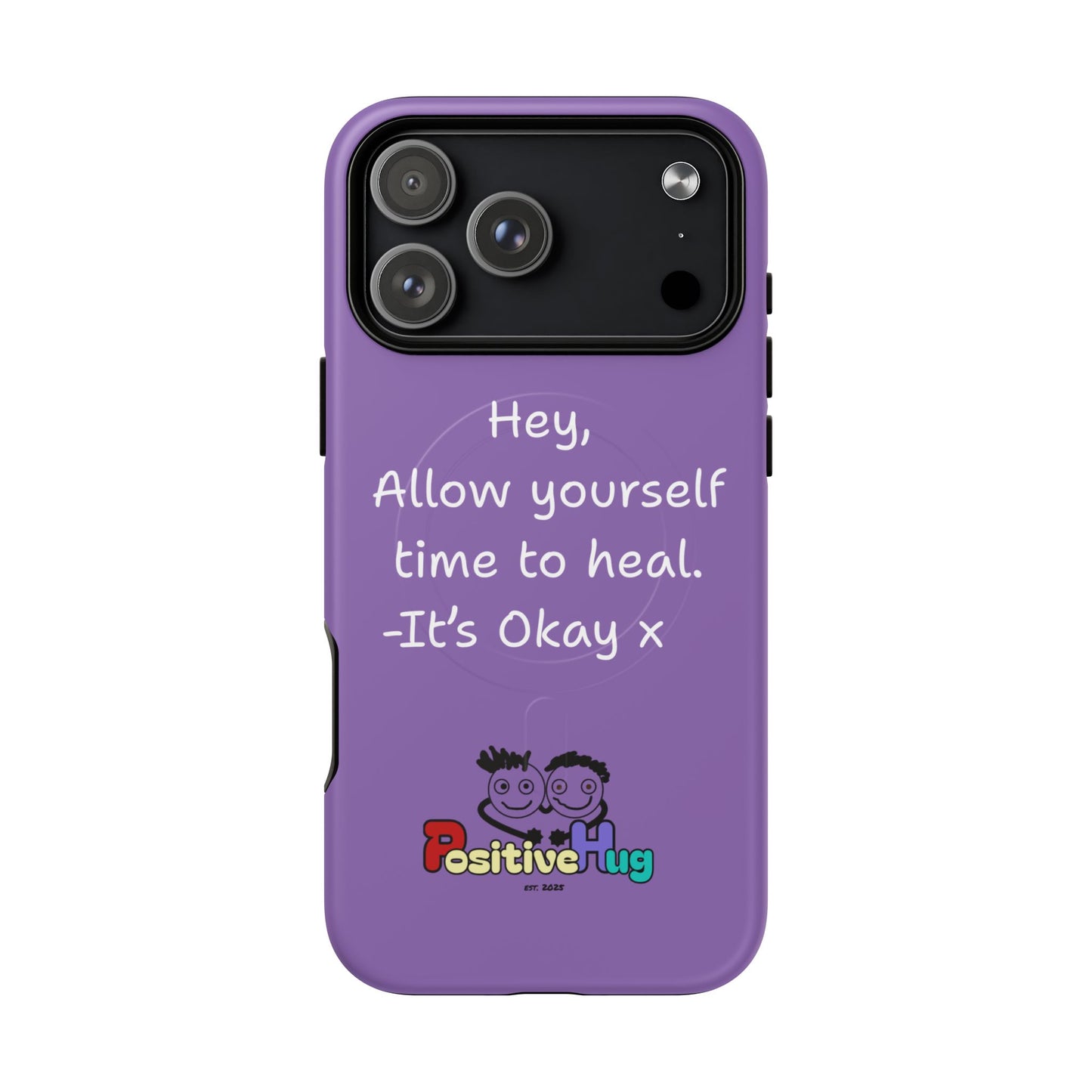 'Hey, Allow yourself time to heal. It's Okay x ' Tough Magnetic Phone Case