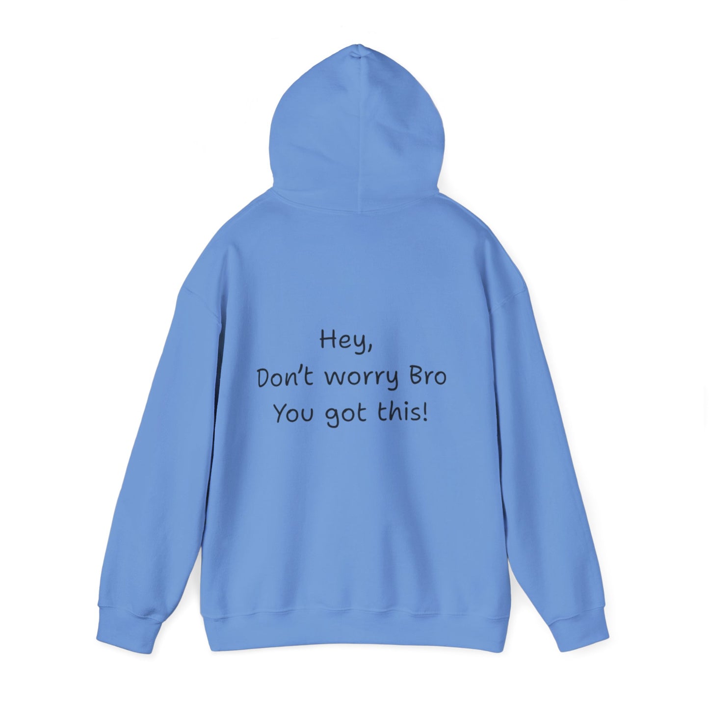 'Hey Don't worry Bro. You got this!'  - Motivational Hoodie by PositiveHug part of the Bro Collection
