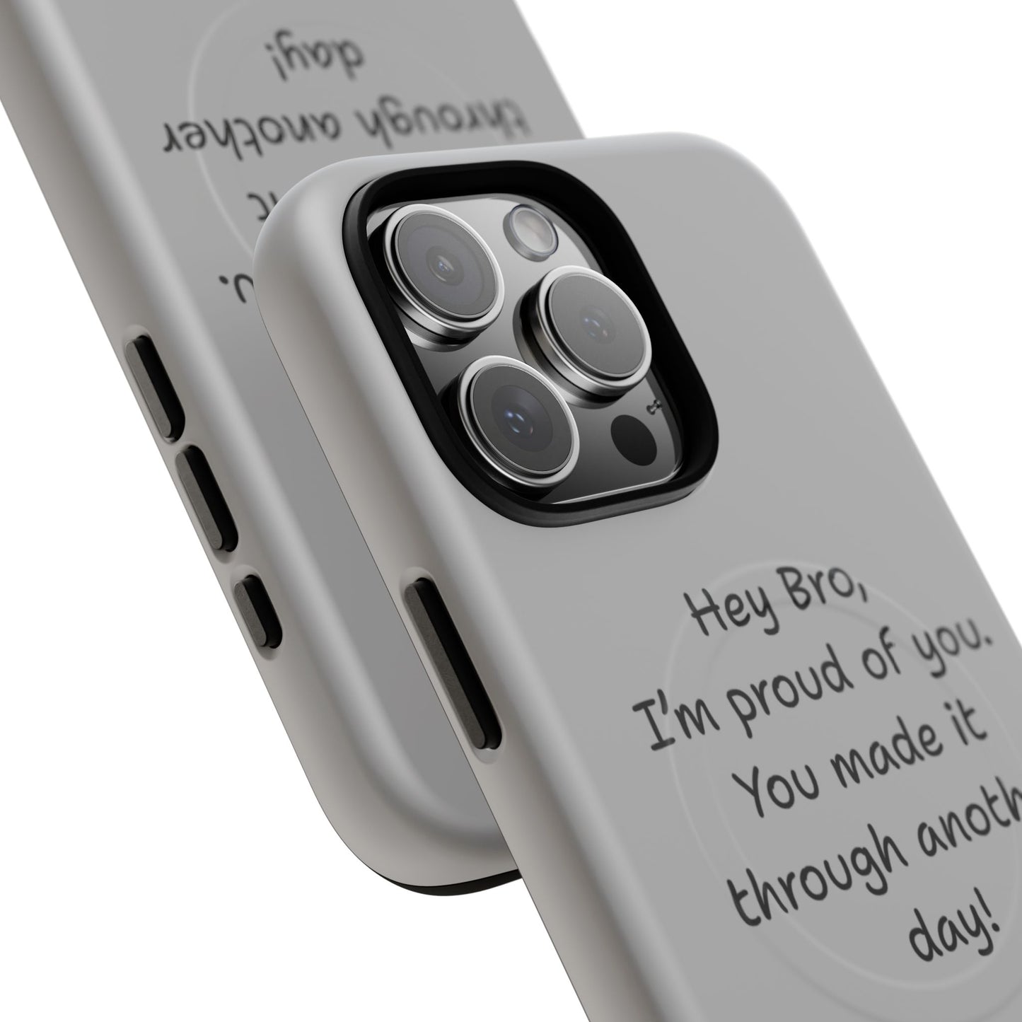 'Hey Bro, I'm Proud of you, You made it through another day! ' Tough Magnetic Phone Case