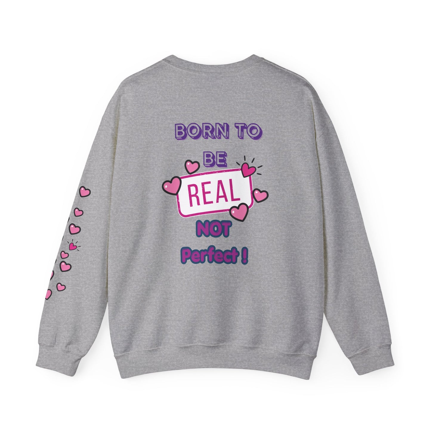 Born To Be Real Not Perfect Sweatshirt — With Back Graphic and Sleeve Design