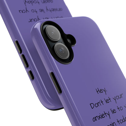 'Hey Don't let your anxiety lie to you again today!' Positive Vibes Phone Case - Anxiety Reminder, Colorful Tough Case