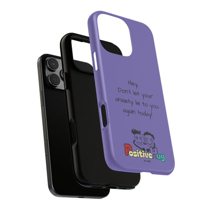 'Hey Don't let your anxiety lie to you again today!' Positive Vibes Phone Case - Anxiety Reminder, Colorful Tough Case