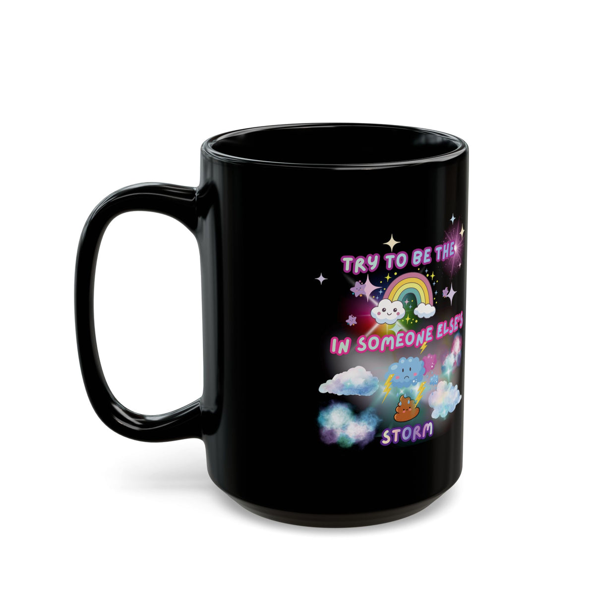 'Try to be the Rainbow in Someone Else's 💩 Storm' Inspirational Black Ceramic Mug (11oz / 15oz) | PositiveHug