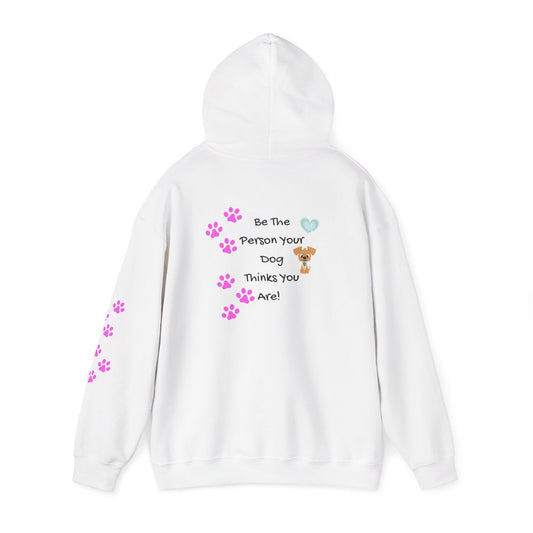 Be the person your dog thinks you are - Cute Dog Hoodie- Design on back