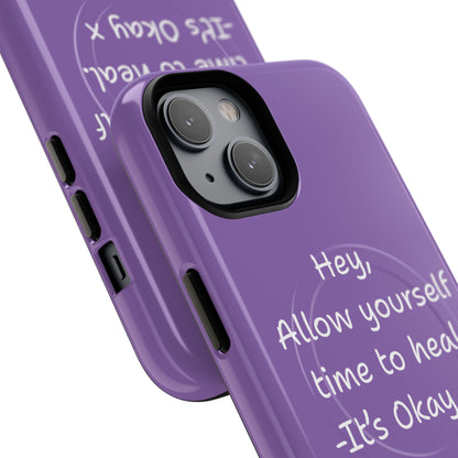 'Hey, Allow yourself time to heal. It's Okay x ' Tough Magnetic Phone Case
