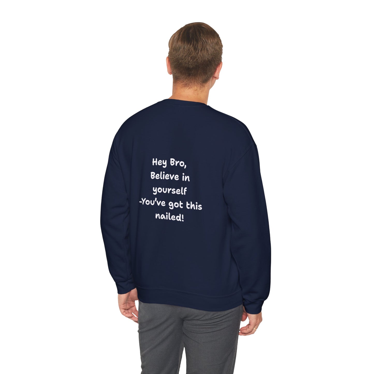 Hey Bro, Believe in yourself. You've got this nailed!' Crewneck Sweatshirt by PositiveHug