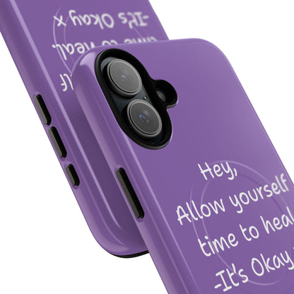 'Hey, Allow yourself time to heal. It's Okay x ' Tough Magnetic Phone Case