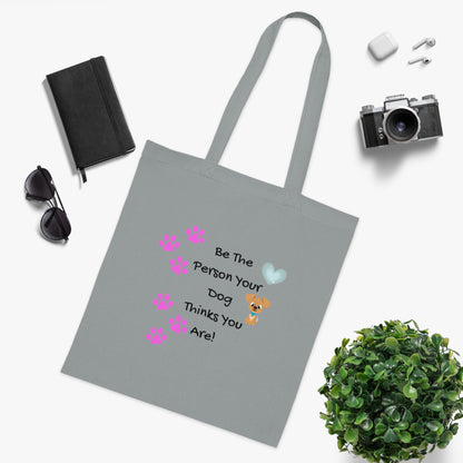 Be the person your dog thinks you are  - Cute Positive Vibes Cotton Tote Bag For Dog Lovers - by PositiveHug