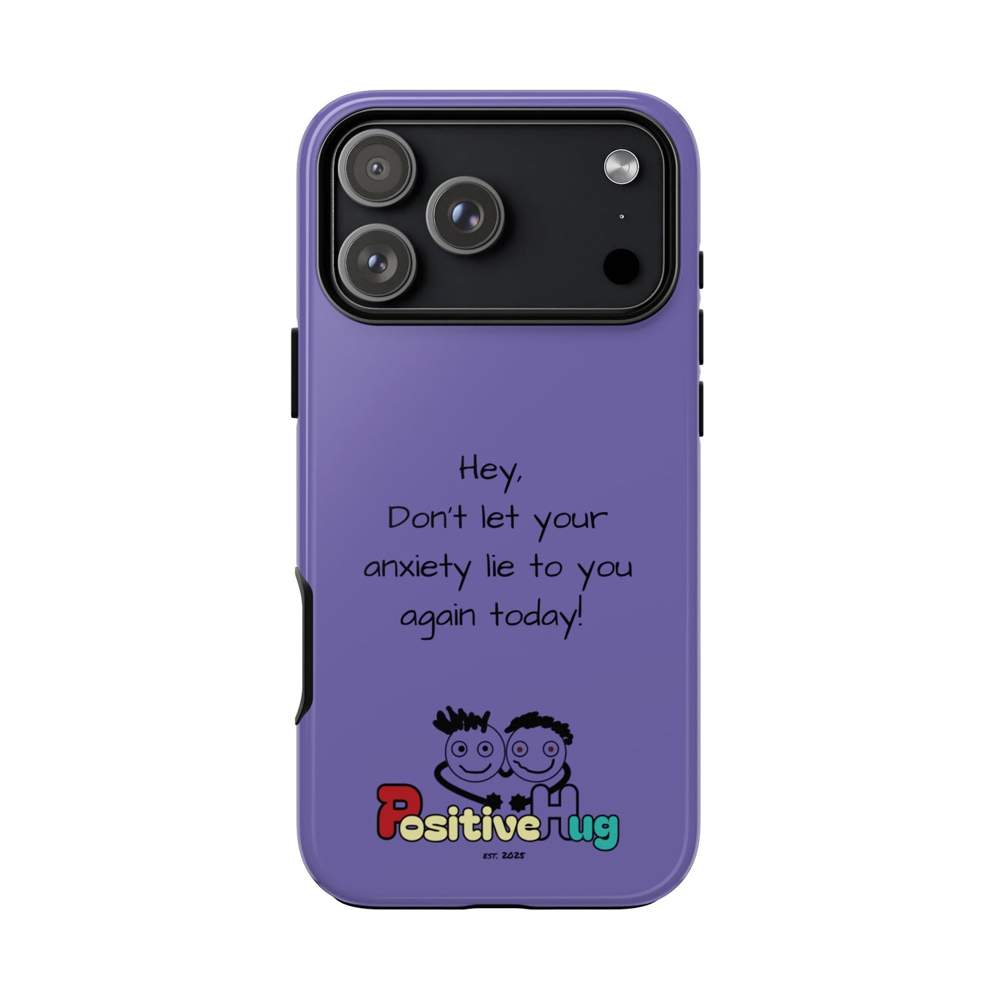 'Hey Don't let your anxiety lie to you again today!' Positive Vibes Phone Case - Anxiety Reminder, Colorful Tough Case