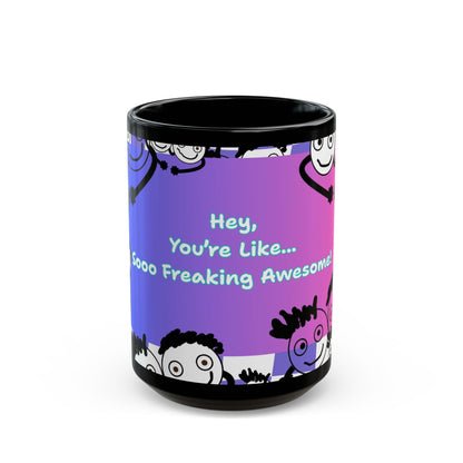 "Hey, You're Like Soo Freaking Awesome" Colorful Motivational Coffee Mug - by PositiveHug