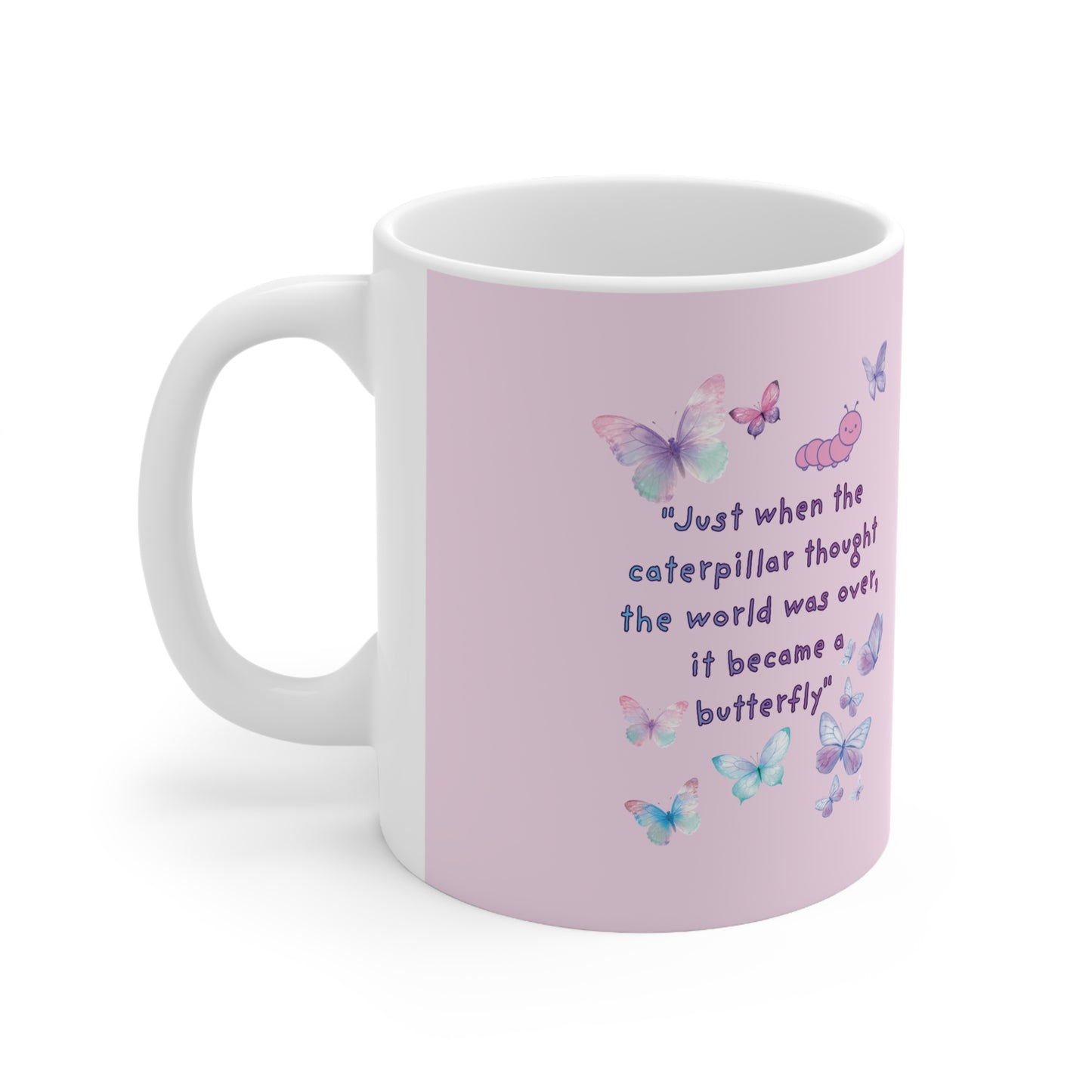 Butterfly Quote Coffee Mug — "Just When the Caterpillar Thought the World Was Over" | PositiveHug