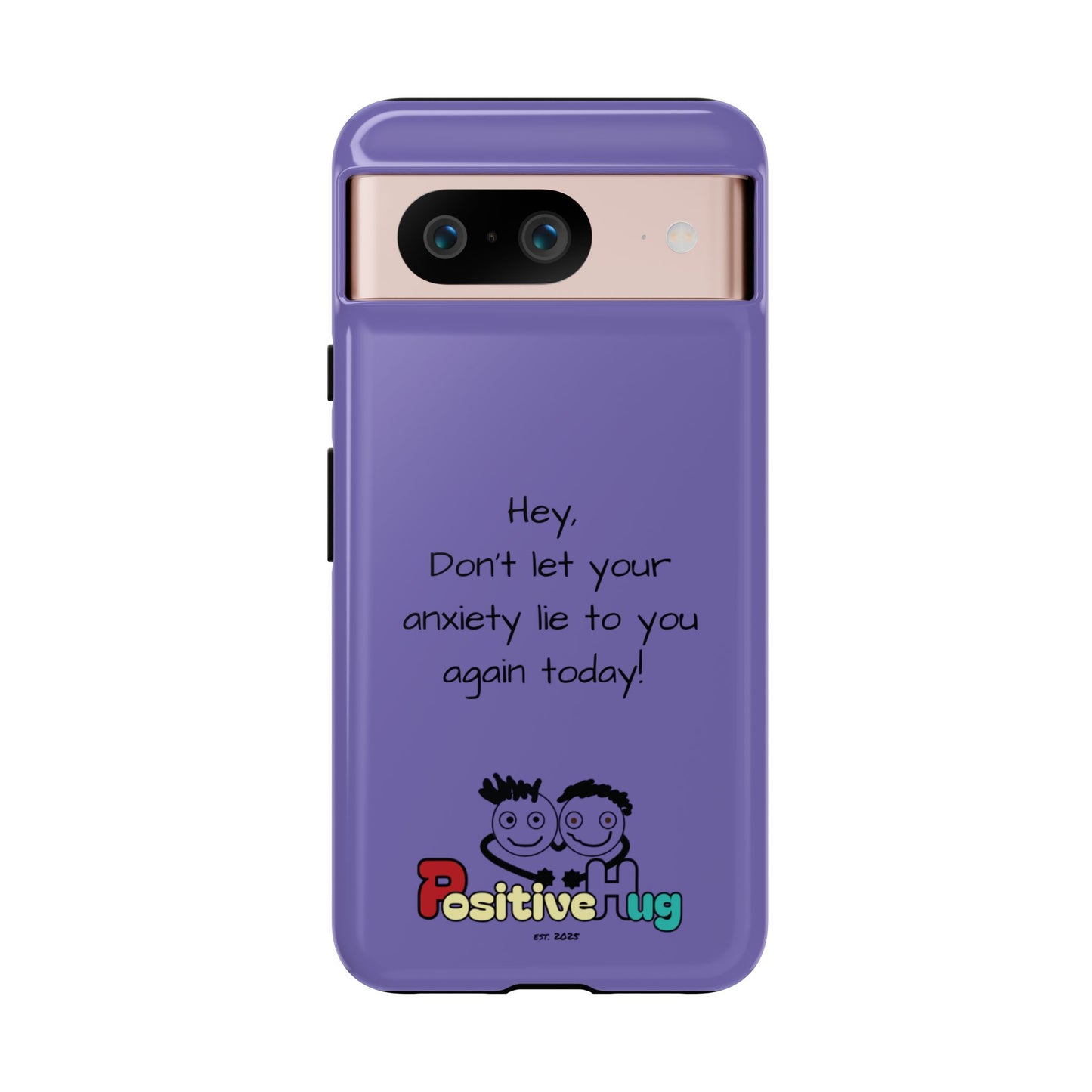 'Hey Don't let your anxiety lie to you again today!' Positive Vibes Phone Case - Anxiety Reminder, Colorful Tough Case