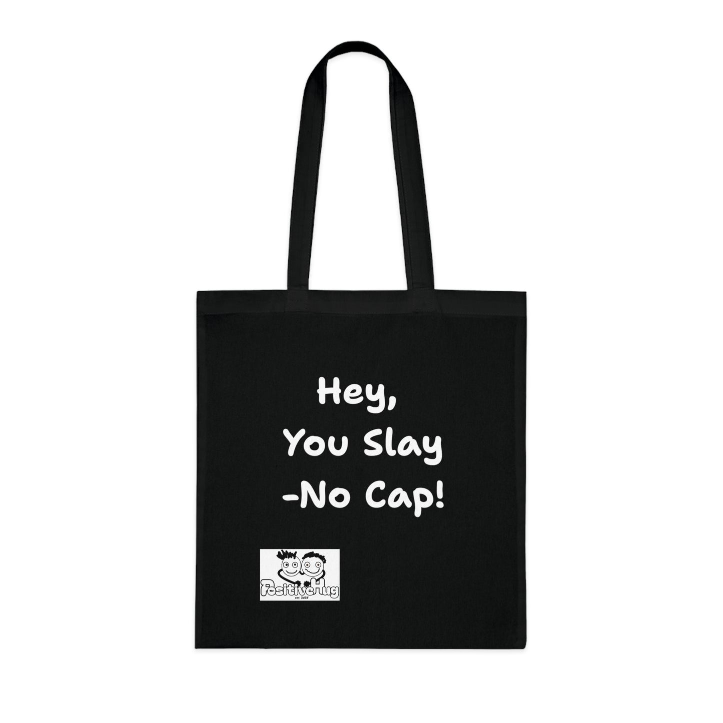 'Hey, You slay. No Cap!' 'Positive Vibes Cotton Tote Bag - by PositiveHug