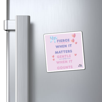 "Fierce When It Matters, Gentle When It Counts" Inspirational Fridge Magnet | PositiveHug