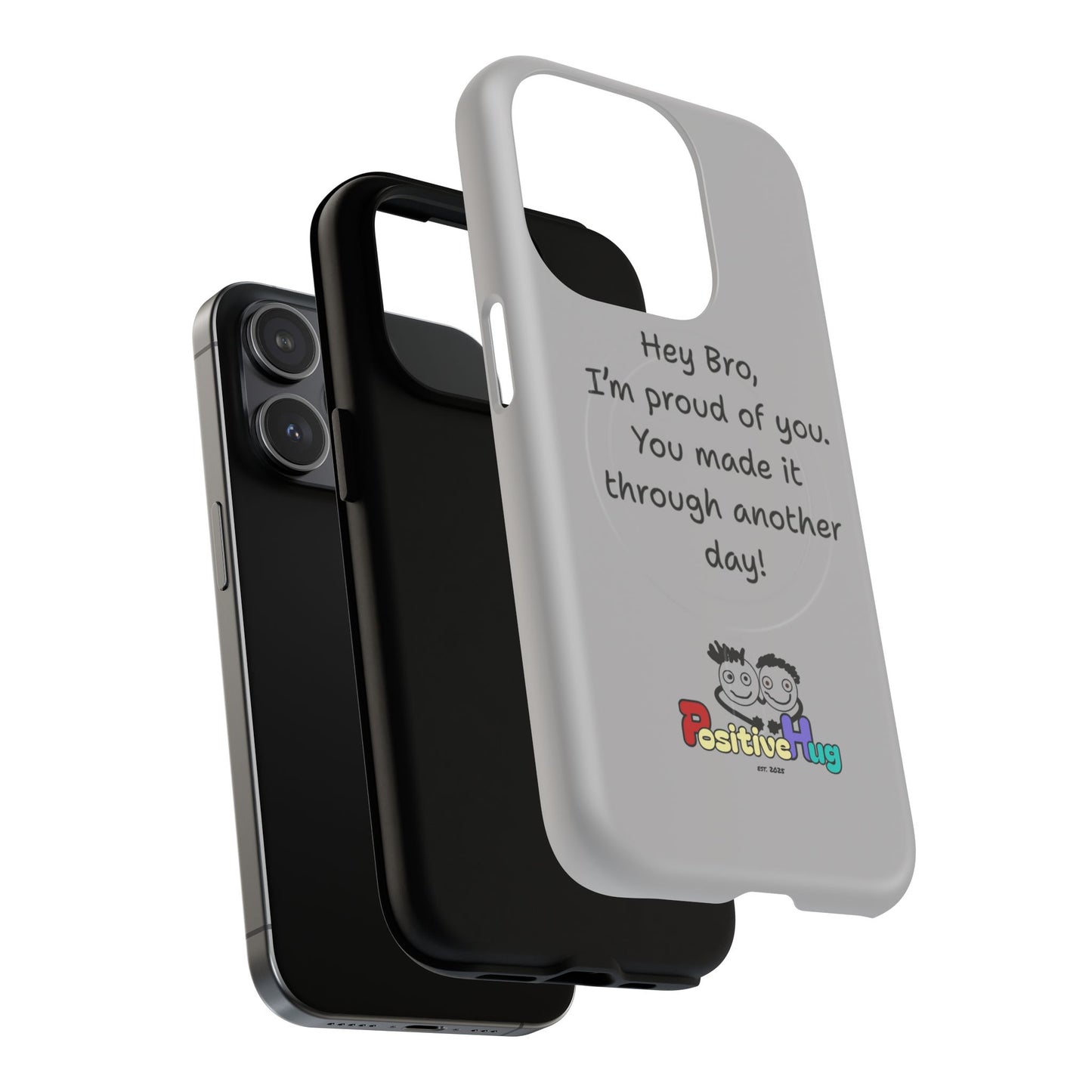 'Hey Bro, I'm Proud of you, You made it through another day! ' Tough Magnetic Phone Case