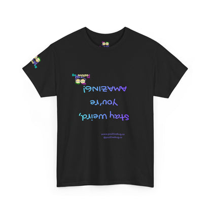 Stay Weird, You're Amazing! T-Shirt - Print on Front tee