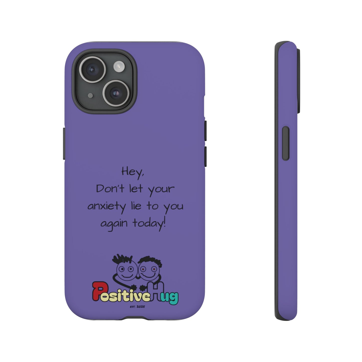 'Hey Don't let your anxiety lie to you again today!' Positive Vibes Phone Case - Anxiety Reminder, Colorful Tough Case