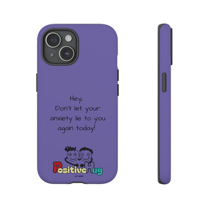 'Hey Don't let your anxiety lie to you again today!' Positive Vibes Phone Case - Anxiety Reminder, Colorful Tough Case