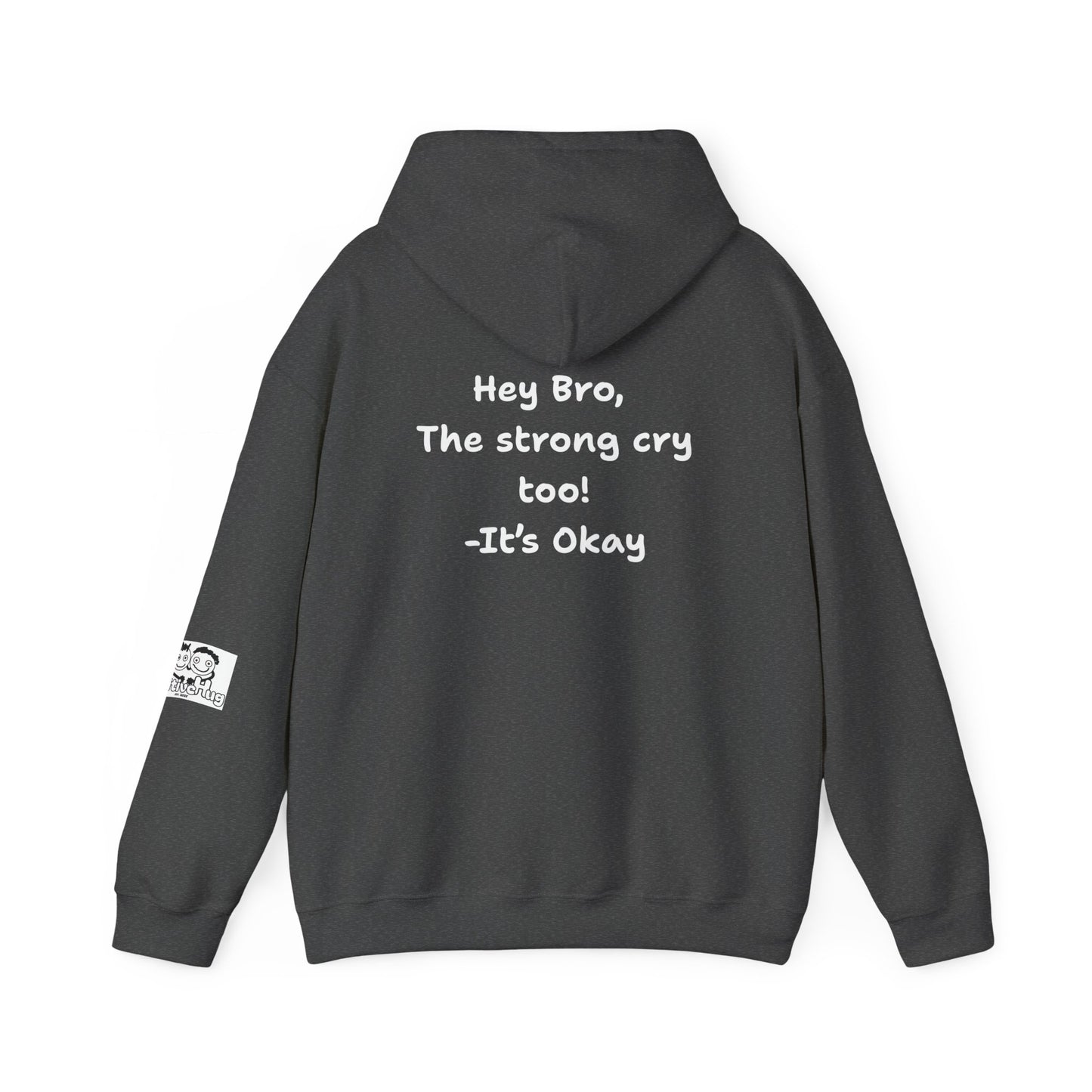 'Hey Bro, The Strong Cry Too. It's Okay! ' Comfortable Unisex Heavy Blend Hoodie with Cool Graphics - By PositiveHug