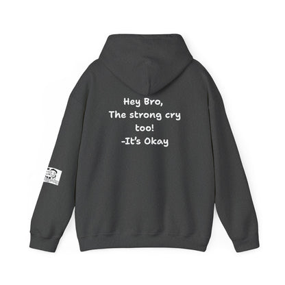 'Hey Bro, The Strong Cry Too. It's Okay! ' Comfortable Unisex Heavy Blend Hoodie with Cool Graphics - By PositiveHug